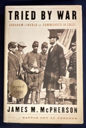 Item #8948 TRIED BY WAR; Abraham Lincoln as Commander in Chief. James M. McPherson