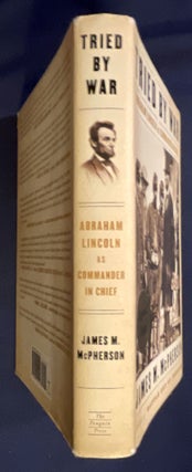 TRIED BY WAR; Abraham Lincoln as Commander in Chief