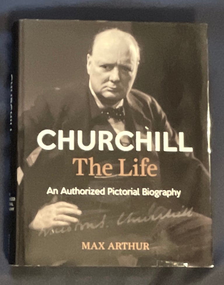Item #8949 CHURHILL; The Life / An Authorized Pictorial Biography. Max Arthur.