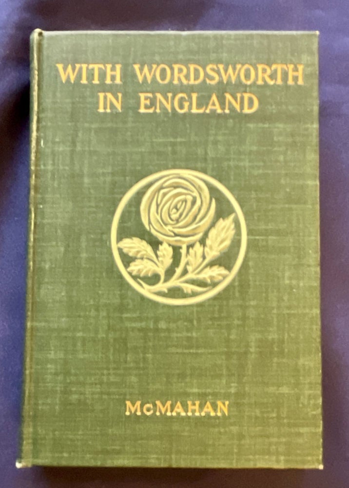 Item #8964 WITH WORDSWORTH IN ENGLAND; Being a Selection of the Poems and Letters of William Wordsworth Which have to do with English Scenery and English Life / Selected and Arranged by Anna Benneson McMahan / With over Sixty Illustrations from Photographs. Anna Benneson McMahan, ed.