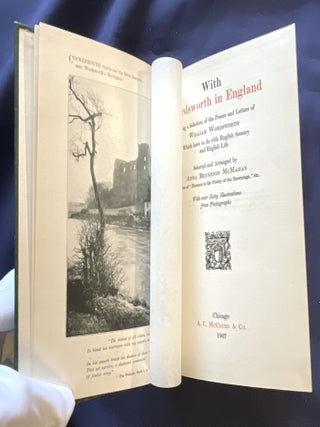 WITH WORDSWORTH IN ENGLAND; Being a Selection of the Poems and Letters of William Wordsworth Which have to do with English Scenery and English Life / Selected and Arranged by Anna Benneson McMahan / With over Sixty Illustrations from Photographs