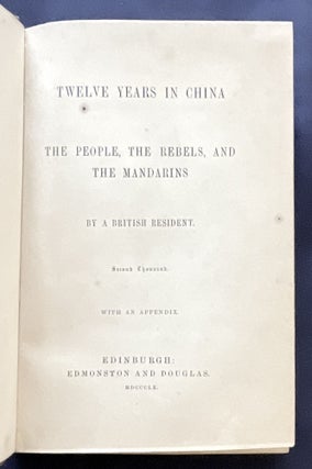 TWELVE YEARS IN CHINA; The People, The Rebels, And The Mandarins / By A British Resident / Second Thousand With an Appendix