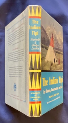 THE INDIAN TIPI; Its History, Construction, and Use / Reginald & Gladys Laubin / With a History of the Tipi by Stanley Vestal