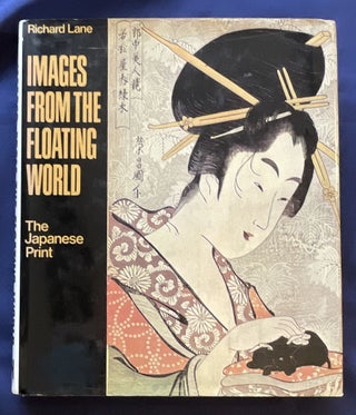 Item #8969 IMAGES FROM THE FLOATING WORLD; The Japanese Print / Including an Illustrated...