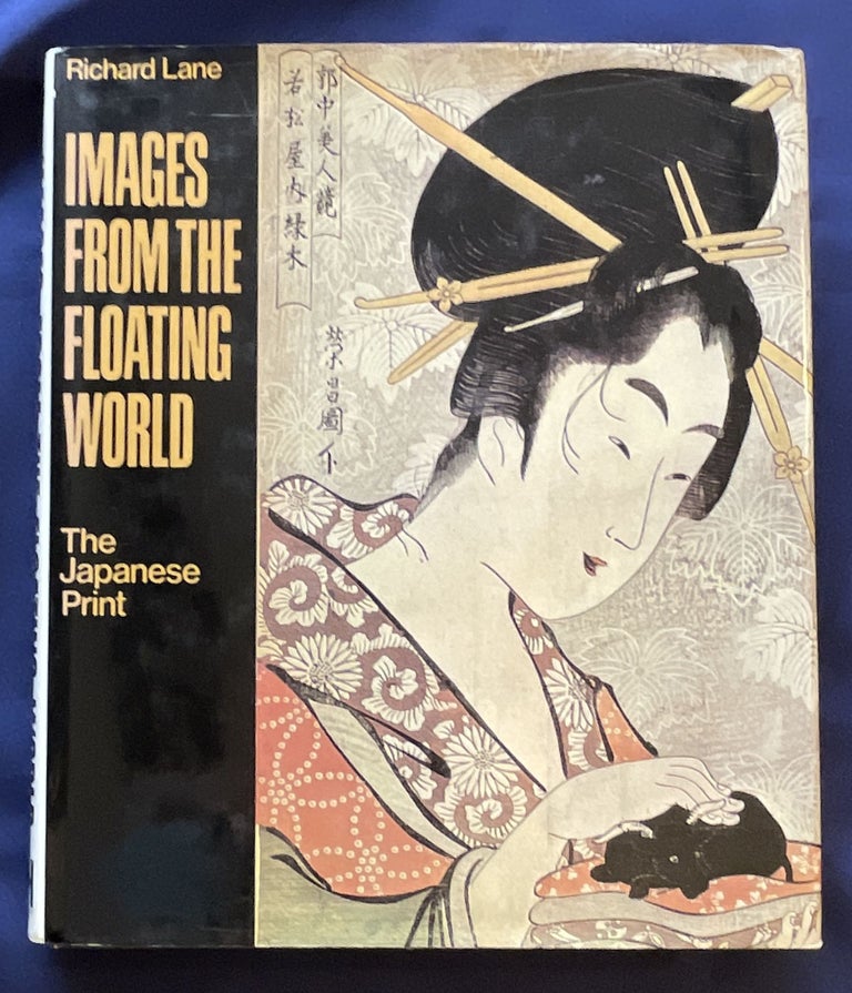 Item #8969 IMAGES FROM THE FLOATING WORLD; The Japanese Print / Including an Illustrated Dictionary of Ukiyo-e. Richard Lane.
