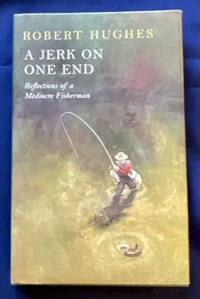 Item #8971 A JERK ON ONE END; Reflections of a Mediocre Fisherman / With Illustrations by Andrew...