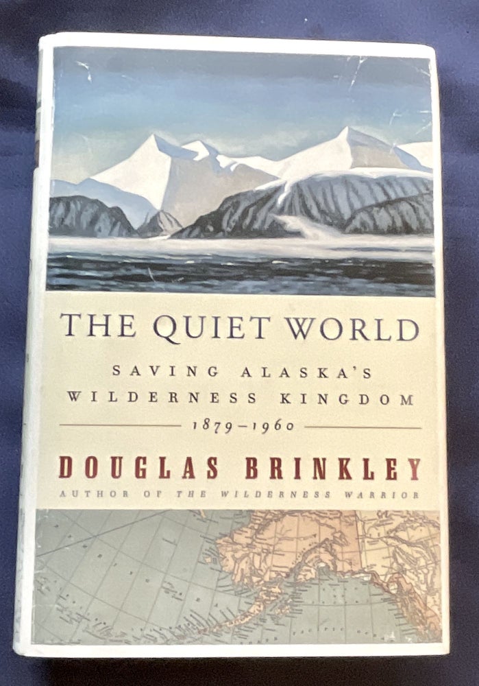 Item #8974 THE QUIET WORLD; Saving Alaska's Wilderness Kingdom, 1879 - 1960. Douglas Brinkley.