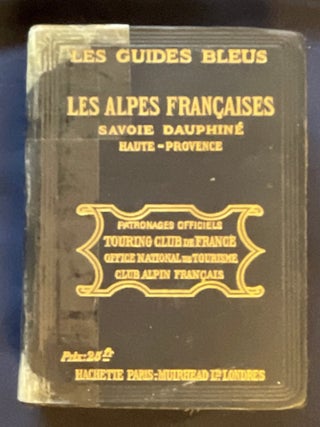 LES ALPES FRANÇAISES; Savoie Dauphiné / Haute - Provence / Publié Nous La Direction de Marcel Monmarché / 85 Cartes, 1 Panorama et 22 Plans