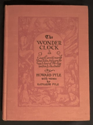 THE WONDER CLOCK; Four & Twenty Marvellous Tales Being One For Each Hour Of The Day / Written & Illustrated by Howard Pyle