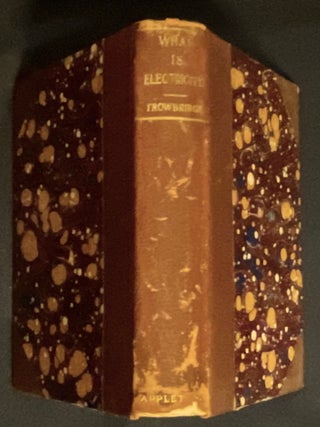 WHAT IS ELECTRICITY?; By John Trowbridge, S.D. / Illustrated