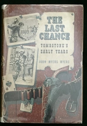 Item #905 THE LAST CHANCE; Tombstone's Early Years. Myers John Myers