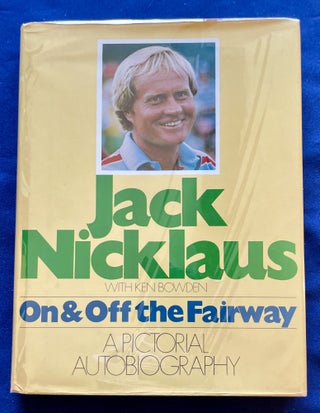 Item #9110 JACK NICKLAUS; On & Off the Fairway / A Pictorial Autobiography / By Jack Nicklaus...