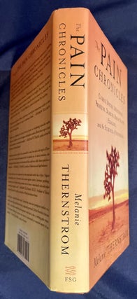 THE PAIN CHRONICLES; Cures, Myths, Mysteries, Prayers, Diaries, Brain Scans, Healing, and the Science of Suffering