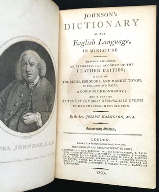 JOHNSON'S DICTIONARY OF THE ENGLISH LANGUAGE, IN MINIATURE; To which are added, an Alphabetical Account of the Heathen Deities; a List of the Cities, Boroughs and Market Towns, in England and Wales; a Copious Chronology; and a concise Epitome of the Most Remarkable Events during the French Revolution
