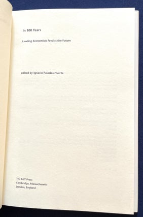 IN 100 YEARS; Leading Economists Predict the Future / Edited by Ignacio Palacios-Huerta