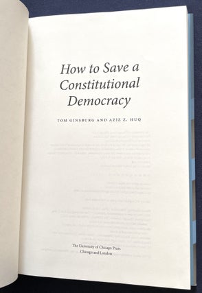 HOW TO SAVE A CONSTITUTIONAL DEMOCRACY; Tom Ginsburg and Aziz Z. Huq