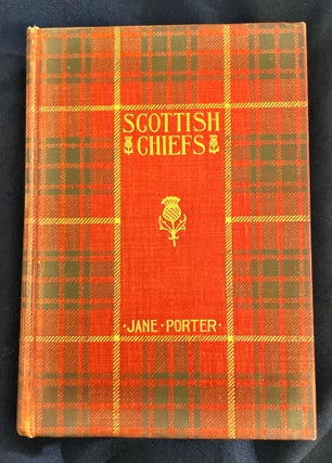 Item #9378 THE SCOTTISH CHIEFS; By Miss Jane Porter / Revised and Corrected with a New...