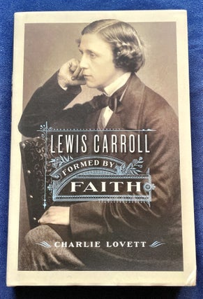 Item #9391 LEWIS CARROLL:; Formed by Faith. Charlie Lovett