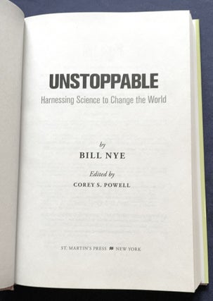UNSTOPPABLE; Harnessing Science to Change the World / by Bill Nye / Edited by Corey S. Powell
