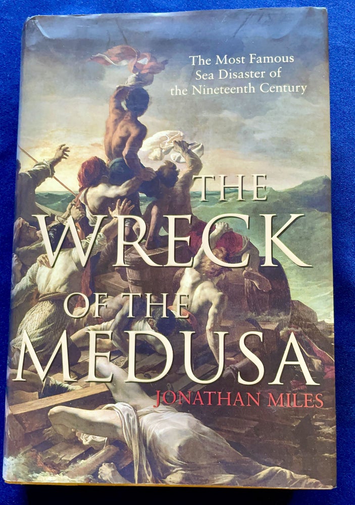 Item #9393 THE WRECK OF THE MEDUSA; The Most Famous Sea Disaster of the Nineteeth Century. Jonathan Miles.