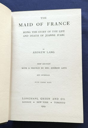 Item #9410 THE MAID OF FRANCE; Being the Story of the Life and Death of Jeanne D'Arc / By Andrew...
