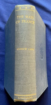 THE MAID OF FRANCE; Being the Story of the Life and Death of Jeanne D'Arc / By Andrew Lang / New Edition / With a Preface by Mrs. Andrew Lang / New Impression . With Three Maps