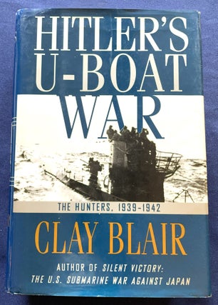 Item #9423 HITLER'S U-BOAT WAR; The Hunters 1939-1942. Clay Blair