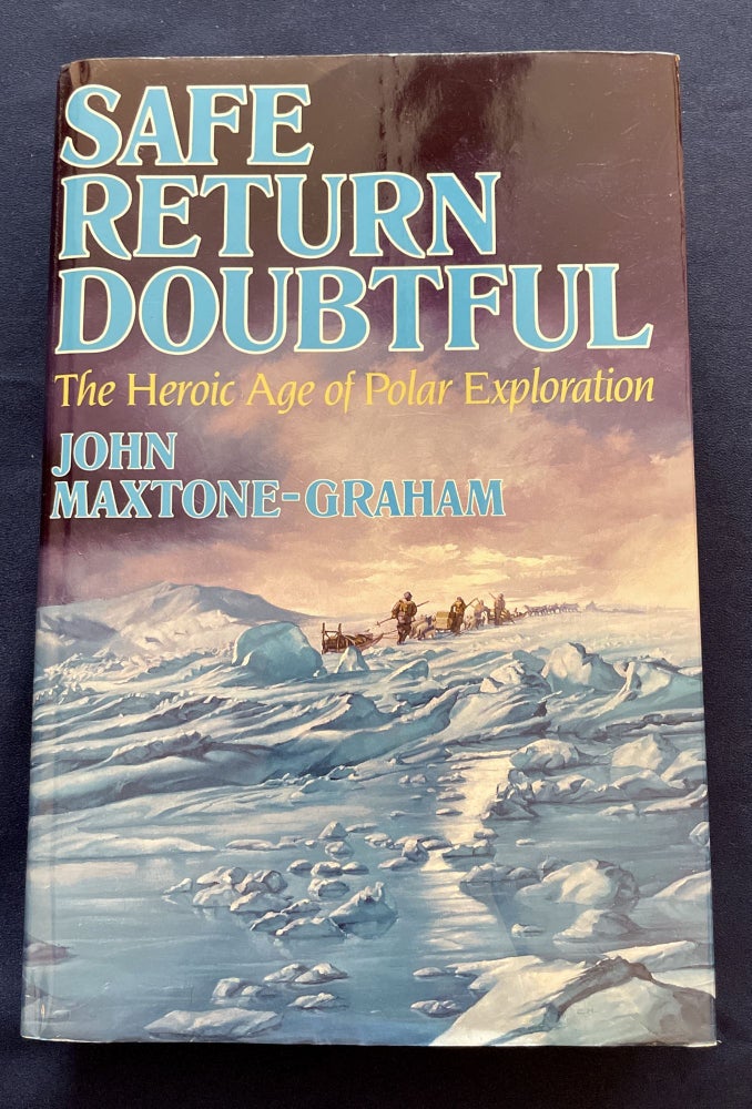 Item #9440 SAFE RETURN DOUBTFUL; The Heroic Age of Polar Exploration. John Maxtone-Graham.