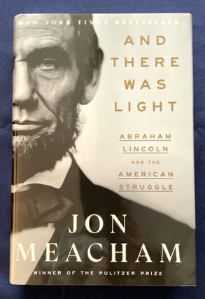 Item #9446 AND THERE WAS LIGHT; Abraham Lincoln and the American Struggle. Jon Meacham