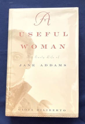 Item #9452 A USEFUL WOMAN; The Early Life of Jane Addams. Gioia Diliberto