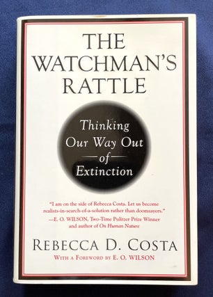 THE WATCHMAN'S RATTLE; Thinking Our Way Out of Extinction / With a Foreword by E.O. Wilson. Rebecca D. Costa.