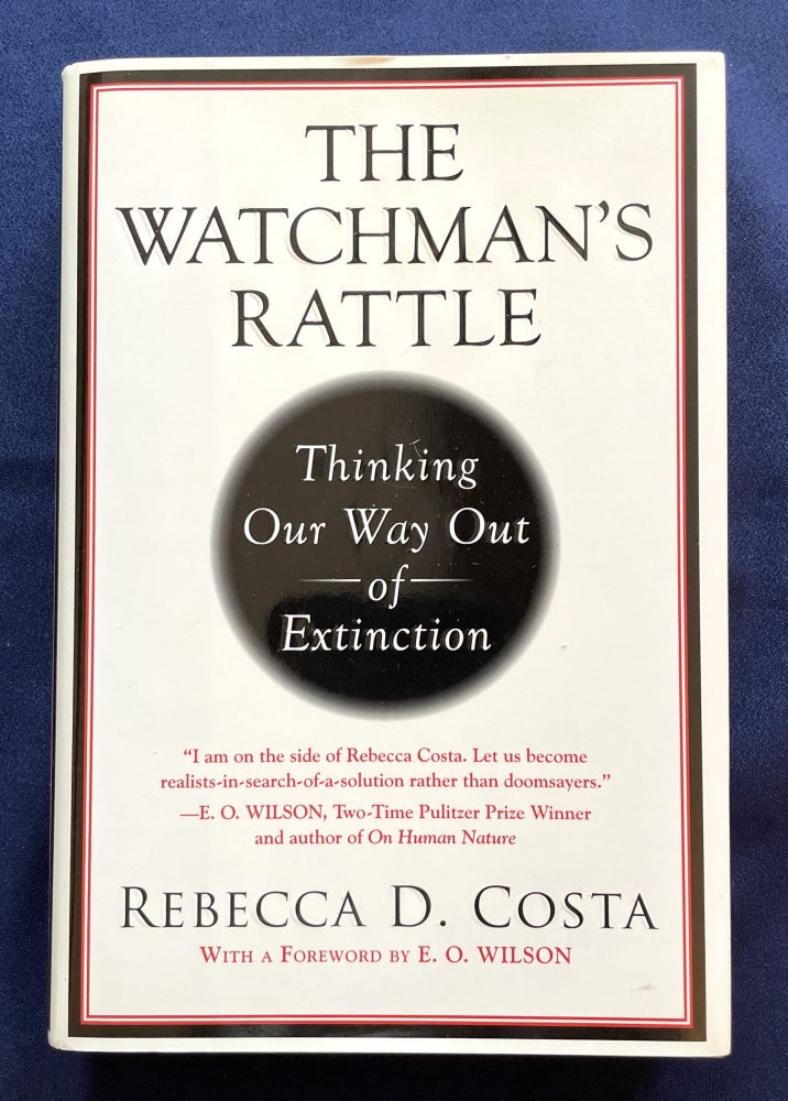 Item #9485 THE WATCHMAN'S RATTLE; Thinking Our Way Out of Extinction / With a Foreword by E.O. Wilson. Rebecca D. Costa.