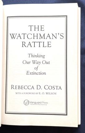 THE WATCHMAN'S RATTLE; Thinking Our Way Out of Extinction / With a Foreword by E.O. Wilson