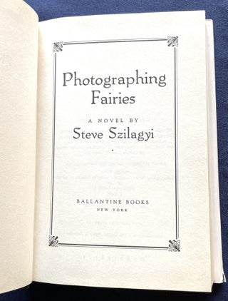 PHOTOGRAPHING FAIRIES:; A Novel by Steve Szilagyi