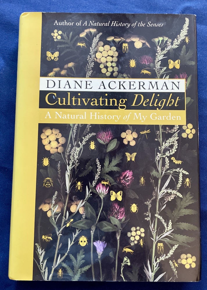 Item #9544 CULTIVATING DELIGHT; Diane Ackerman / A Natural History of My Garden. Diane Ackerman.