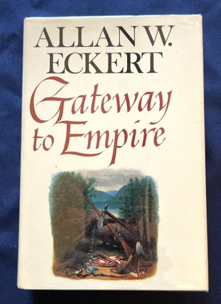 Item #9549 GATEWAY TO EMPIRE; A Narrative By Allan W. Eckert. Allan W. Eckert