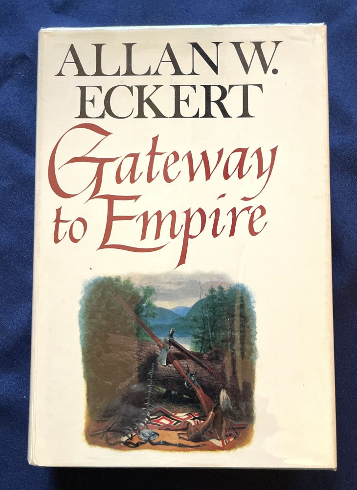Item #9549 GATEWAY TO EMPIRE; A Narrative By Allan W. Eckert. Allan W. Eckert.