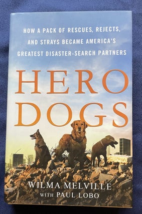 Item #9596 HERO DOGS; How a Pack of Rescues, Rejects, and Strays Became America's Greatest...