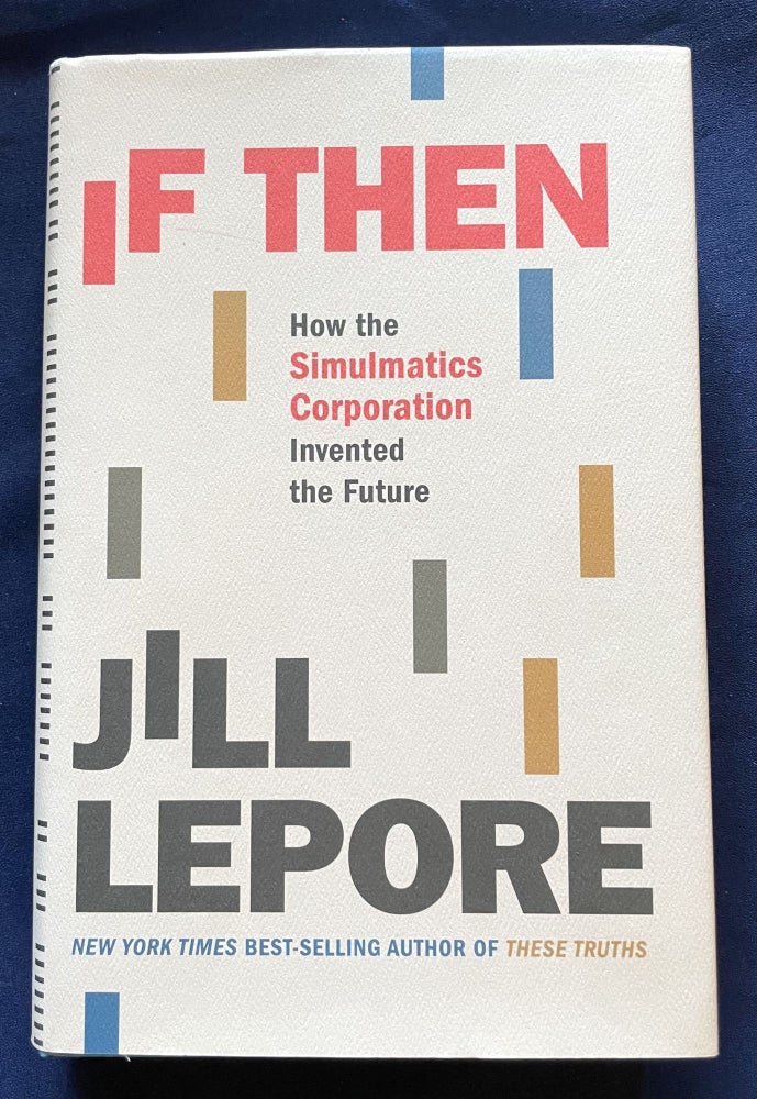 Item #9629 IF THEN; How the Simulmatics Corporation Invented the Future. Jill Lepore.