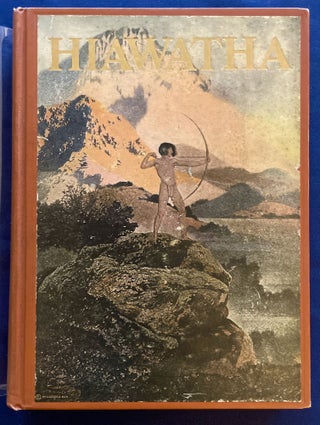 THE SONG OF HIAWATHA; By Henry Wadsworth Longfellow / With Illustrations and Designs by Frederic Remington, Maxfield Parrish and N.C. Wyeth