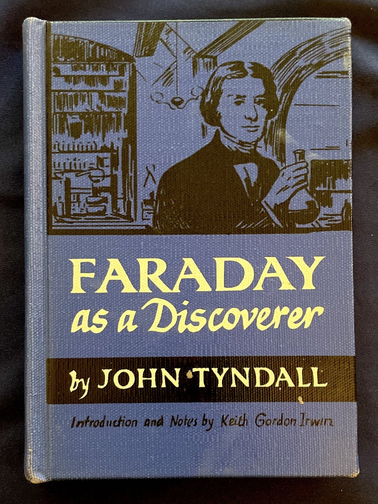 Item #9703 FARADAY; As a Discoverer / Introduction and Notes by Keith Gordon Irwin / Illustrated with Diagrams. John Tyndall.