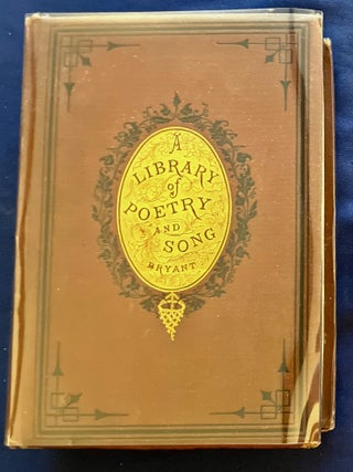 A LIBRARY OF POETRY AND SONG; Being Choice Selections from the Best Poets / with an Introduction by William Cullen Bryant