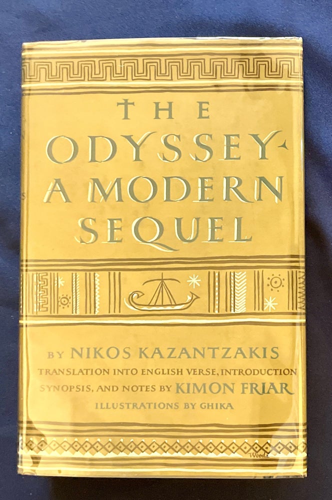 Item #9779 THE ODYSSEY; A Modern Sequel by Nikos Kazantzakis / Translation into English Verse, Introduction, Synopsis, and Notes by Kimon Friar / Illustrations by Ghika. Nikos Kazantzakis.