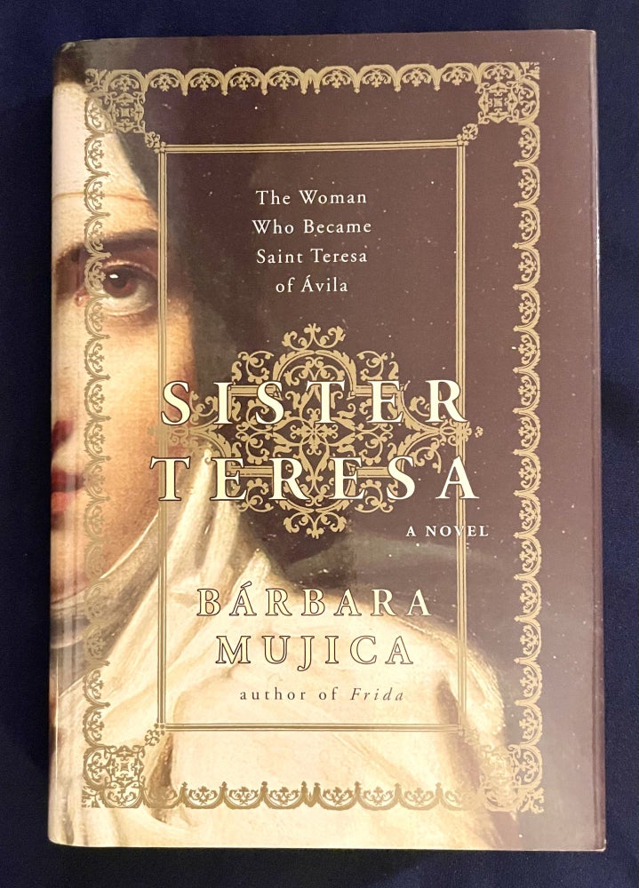 Item #9833 SISTER TERESA; The Woman Who Became Saint Teresa of Avila. Barbara Mujica.