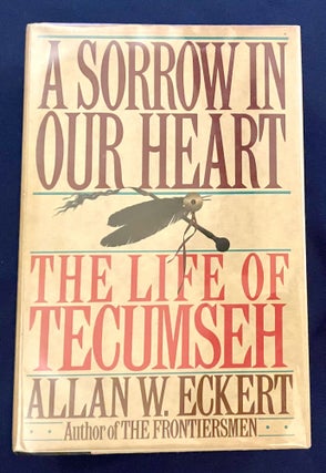 Item #9882 A SORROW IN OUR HEART; The Life of Tecumseh / By Allan W. Eckhert. Allan W. Eckhert