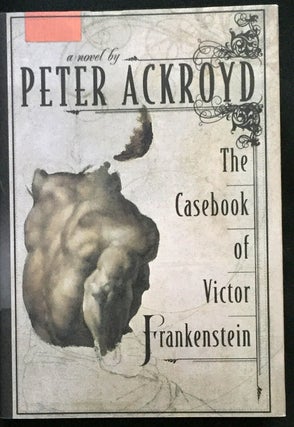 THE CASEBOOK OF VICTOR FRANKENSTEIN; A Novel